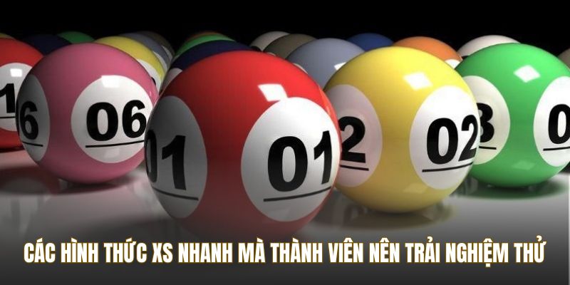 Các hình thức XS nhanh mà thành viên nên trải nghiệm thử