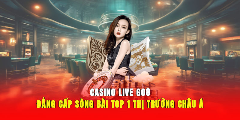 asino Live GO8 - Đẳng Cấp Sòng Bài Top 1 Thị Trường Châu Á