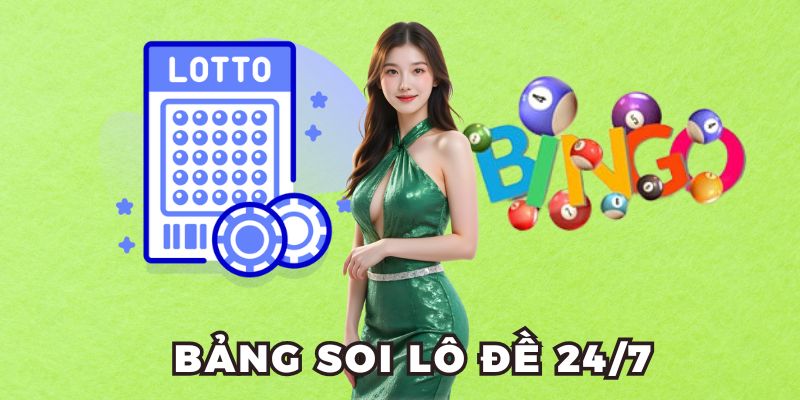 Bảng soi lô đề 24/7 có tỷ lệ thắng đặc biệt cao