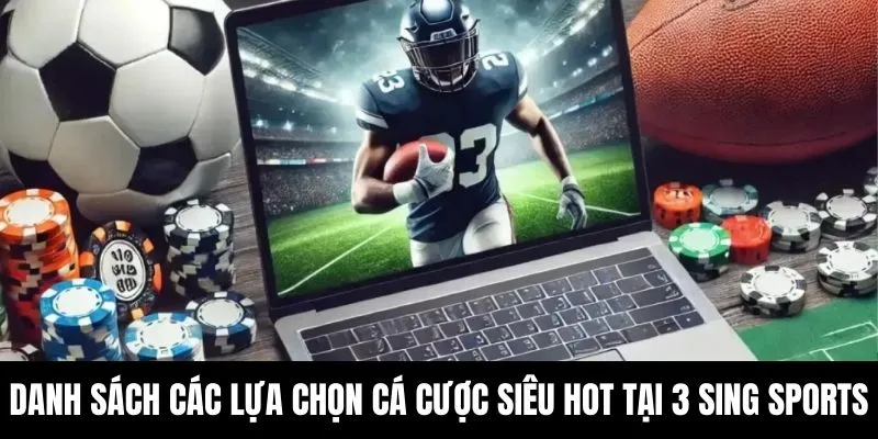 Danh sách các lựa chọn cá cược siêu hot tại 3 Sing Sports