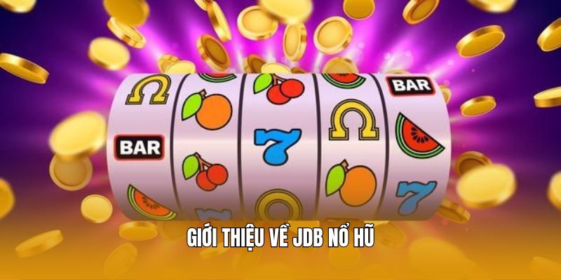 Giới thiệu về JDB nổ hũ