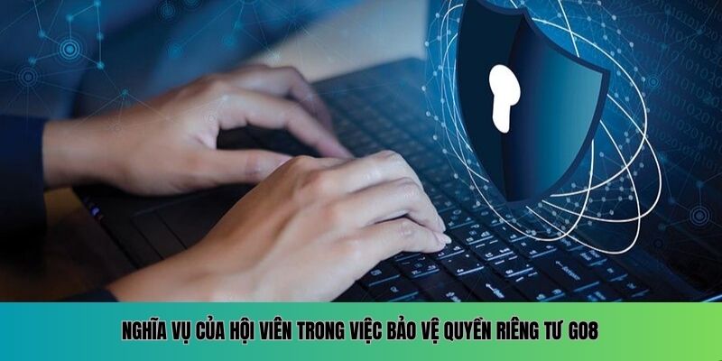 Nghĩa vụ của hội viên trong việc bảo vệ quyền riêng tư GO8