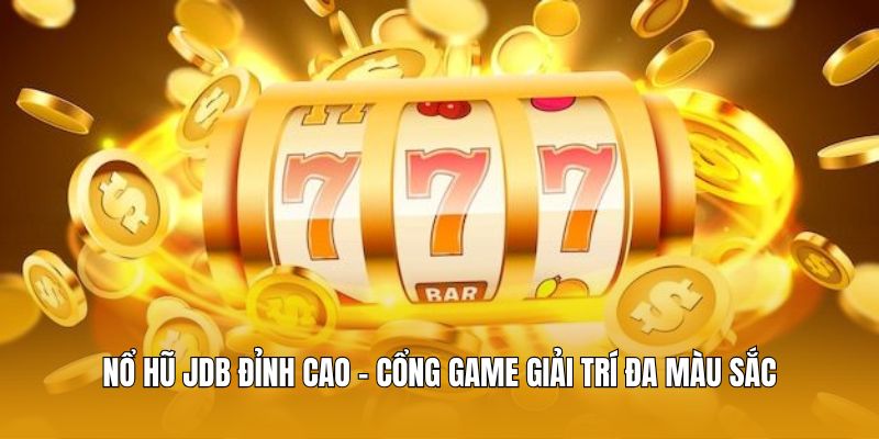 Nổ Hũ JDB Đỉnh Cao - Cổng Game Giải Trí Đa Màu Sắc Tại GO8