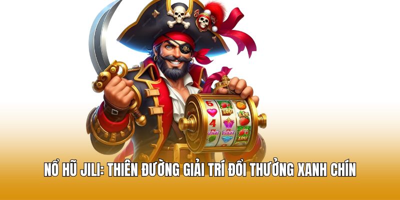 Nổ hũ Jili Go8: Thiên Đường Giải Trí Đổi Thưởng Xanh Chín