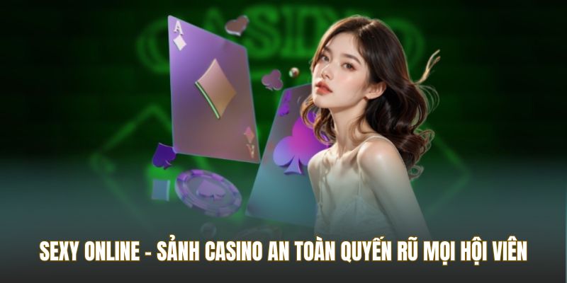 Sexy Online GO8 - Sảnh Casino An Toàn Quyến Rũ Mọi Hội Viên