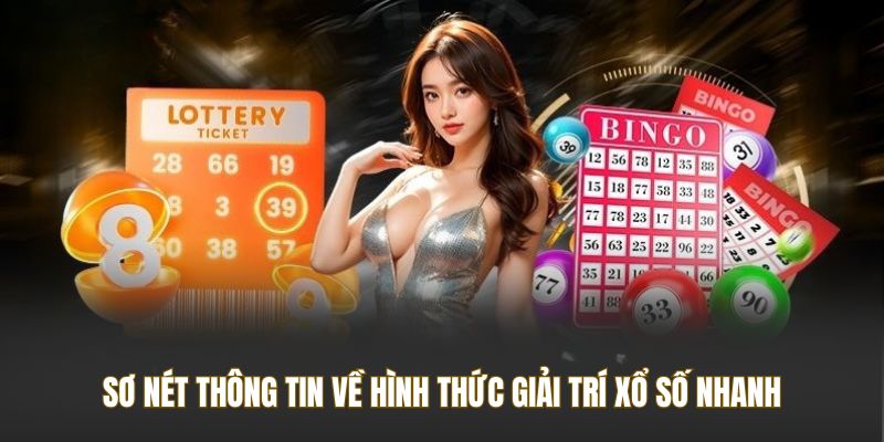 Sơ nét thông tin về hình thức giải trí xổ số nhanh