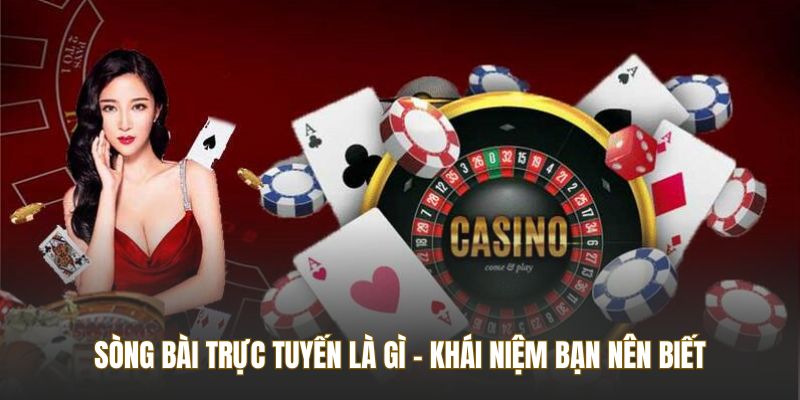 Sòng bài trực tuyến là gì - khái niệm bạn nên biết