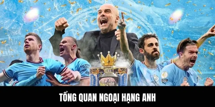 Tổng quan giải đấu Ngoại hạng Anh